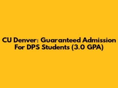 CU Denver: Guaranteed Admission For DPS Students (3.0 GPA)