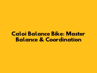 Caloi Balance Bike: Master Balance & Coordination