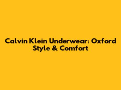 Calvin Klein Underwear: Oxford Style & Comfort