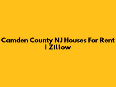 Camden County NJ Houses For Rent | Zillow