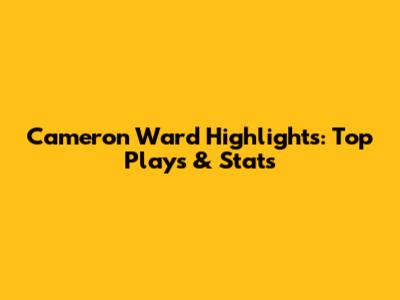 Cameron Ward Highlights: Top Plays & Stats