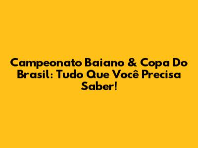 Campeonato Baiano & Copa Do Brasil: Tudo Que Você Precisa Saber!