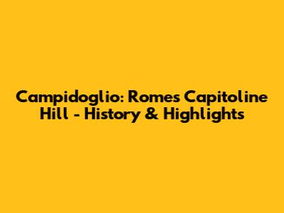 Campidoglio: Rome's Capitoline Hill - History & Highlights