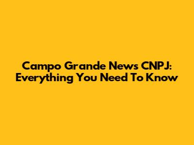 Campo Grande News CNPJ: Everything You Need To Know