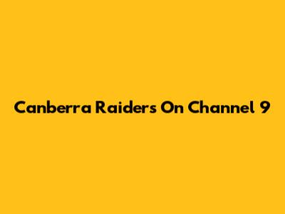 Canberra Raiders On Channel 9