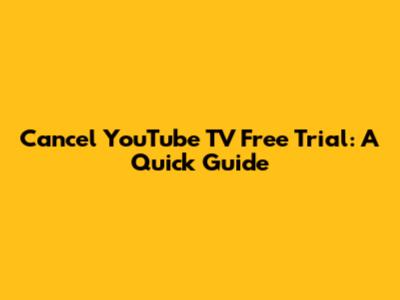 Cancel YouTube TV Free Trial: A Quick Guide