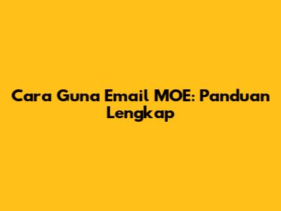Cara Guna Email MOE: Panduan Lengkap