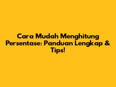 Cara Mudah Menghitung Persentase: Panduan Lengkap & Tips!