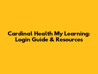 Cardinal Health My Learning: Login Guide & Resources