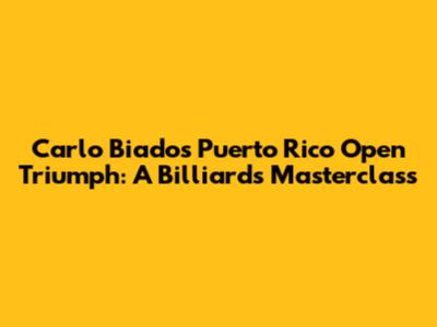 Carlo Biado's Puerto Rico Open Triumph: A Billiards Masterclass