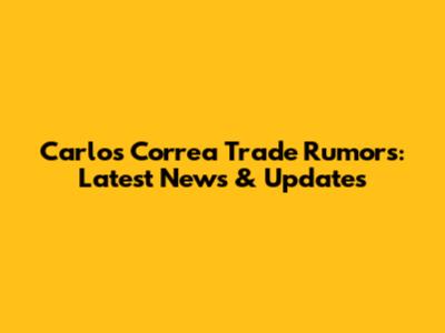 Carlos Correa Trade Rumors: Latest News & Updates