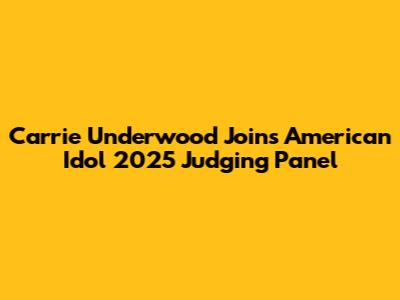 Carrie Underwood Joins American Idol 2025 Judging Panel