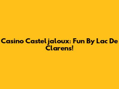 Casino Casteljaloux: Fun By Lac De Clarens!