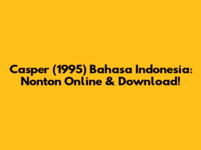 Casper (1995) Bahasa Indonesia: Nonton Online & Download!