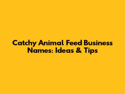 Catchy Animal Feed Business Names: Ideas & Tips