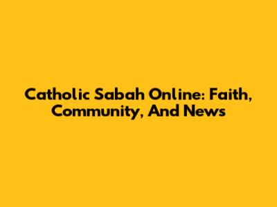 Catholic Sabah Online: Faith, Community, And News