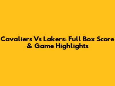 Cavaliers Vs Lakers: Full Box Score & Game Highlights