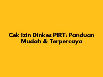 Cek Izin Dinkes PIRT: Panduan Mudah & Terpercaya