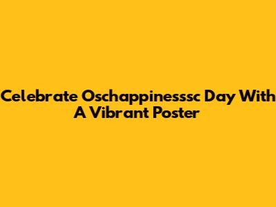 Celebrate Oschappinesssc Day With A Vibrant Poster