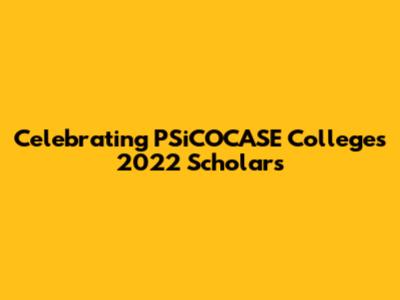 Celebrating PSiCOCASE College's 2022 Scholars