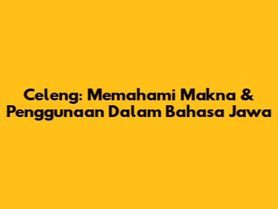 Celeng: Memahami Makna & Penggunaan Dalam Bahasa Jawa