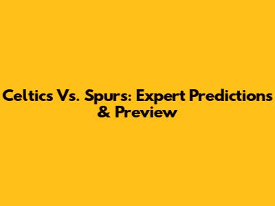 Celtics Vs. Spurs: Expert Predictions & Preview