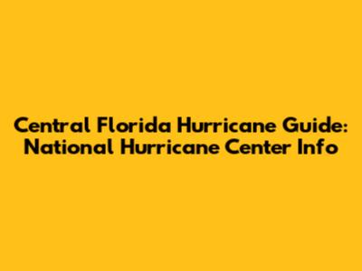 Central Florida Hurricane Guide: National Hurricane Center Info