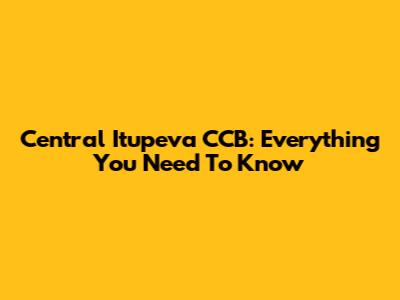 Central Itupeva CCB: Everything You Need To Know