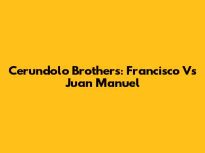 Cerundolo Brothers: Francisco Vs Juan Manuel