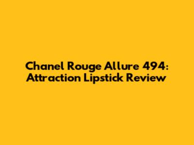 Chanel Rouge Allure 494: Attraction Lipstick Review