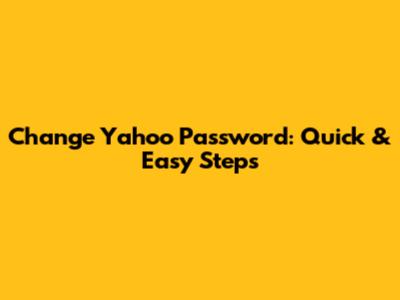 Change Yahoo Password: Quick & Easy Steps
