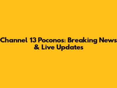 Channel 13 Poconos: Breaking News & Live Updates
