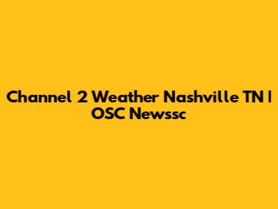 Channel 2 Weather Nashville TN | OSC Newssc