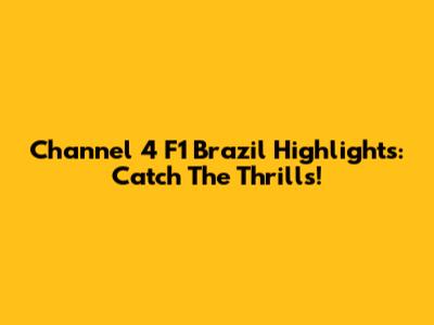 Channel 4 F1 Brazil Highlights: Catch The Thrills!