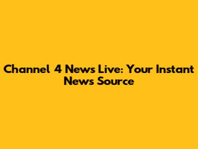 Channel 4 News Live: Your Instant News Source