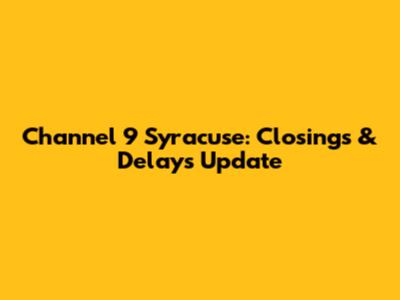Channel 9 Syracuse: Closings & Delays Update