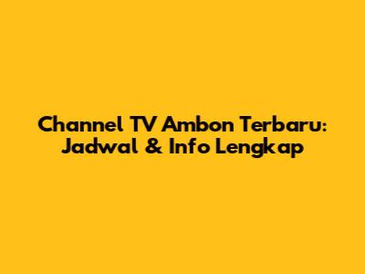 Channel TV Ambon Terbaru: Jadwal & Info Lengkap