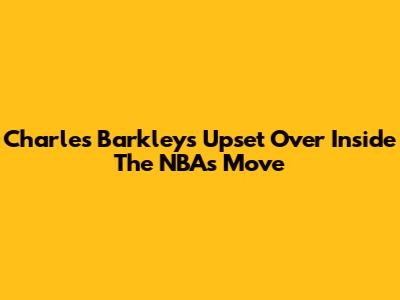 Charles Barkley's Upset Over Inside The NBA's Move