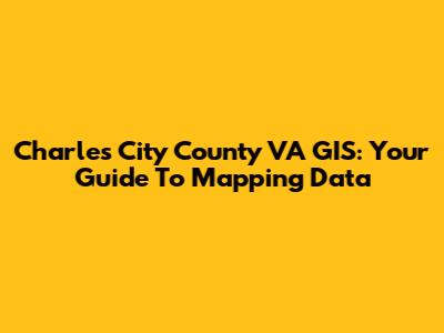 Charles City County VA GIS: Your Guide To Mapping Data