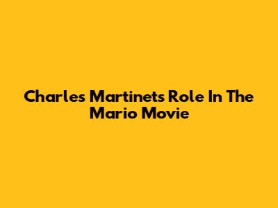 Charles Martinet's Role In The Mario Movie