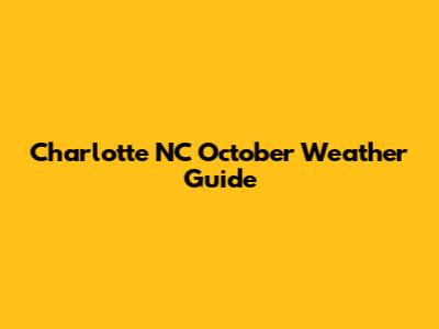 Charlotte NC October Weather Guide