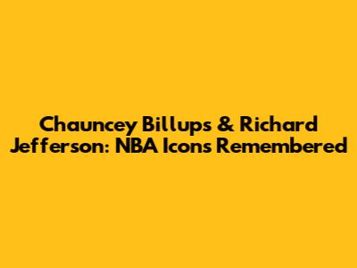 Chauncey Billups & Richard Jefferson: NBA Icons Remembered