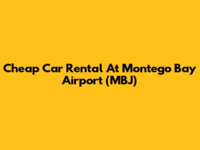 Cheap Car Rental At Montego Bay Airport (MBJ)