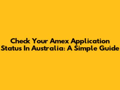 Check Your Amex Application Status In Australia: A Simple Guide