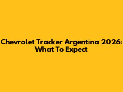 Chevrolet Tracker Argentina 2026: What To Expect