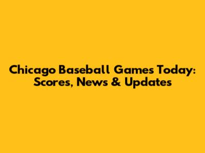 Chicago Baseball Games Today: Scores, News & Updates