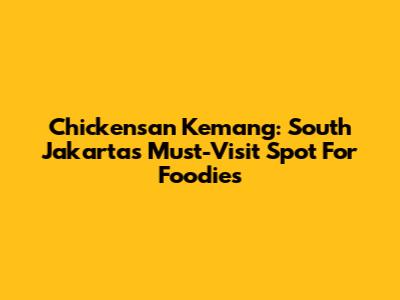 Chickensan Kemang: South Jakarta's Must-Visit Spot For Foodies