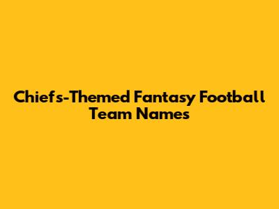 Chiefs-Themed Fantasy Football Team Names