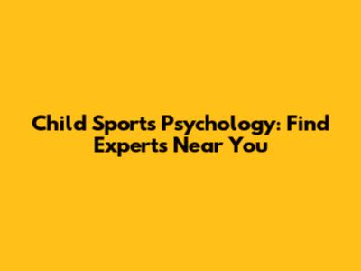 Child Sports Psychology: Find Experts Near You