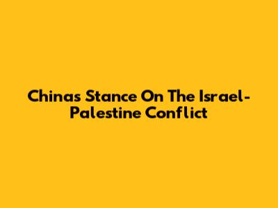 China's Stance On The Israel-Palestine Conflict